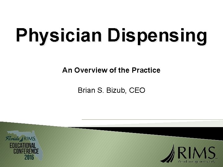 Physician Dispensing An Overview of the Practice Brian S. Bizub, CEO 