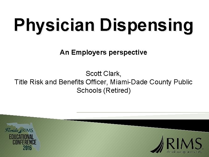 Physician Dispensing An Employers perspective Scott Clark, Title Risk and Benefits Officer, Miami-Dade County