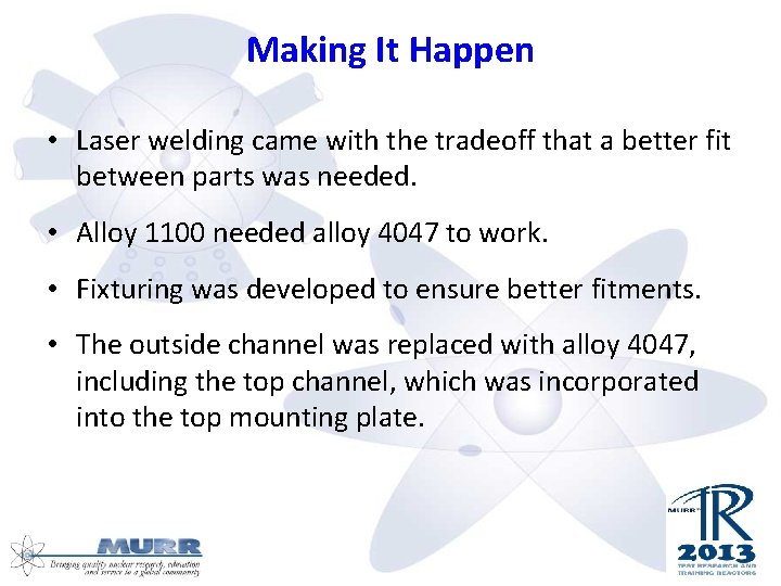 Making It Happen • Laser welding came with the tradeoff that a better fit