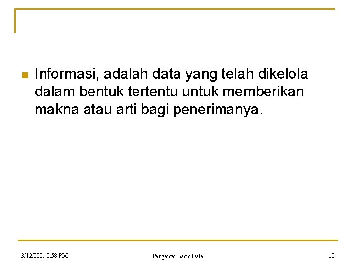 n Informasi, adalah data yang telah dikelola dalam bentuk tertentu untuk memberikan makna atau n Informasi, adalah data yang telah dikelola dalam bentuk tertentu untuk memberikan makna atau