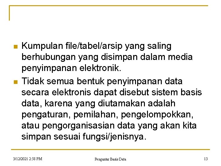 n n Kumpulan file/tabel/arsip yang saling berhubungan yang disimpan dalam media penyimpanan elektronik. Tidak n n Kumpulan file/tabel/arsip yang saling berhubungan yang disimpan dalam media penyimpanan elektronik. Tidak