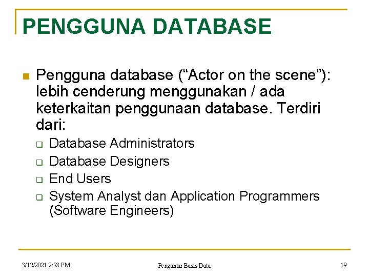 PENGGUNA DATABASE n Pengguna database (“Actor on the scene”): lebih cenderung menggunakan / ada PENGGUNA DATABASE n Pengguna database (“Actor on the scene”): lebih cenderung menggunakan / ada