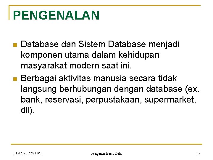 PENGENALAN n n Database dan Sistem Database menjadi komponen utama dalam kehidupan masyarakat modern PENGENALAN n n Database dan Sistem Database menjadi komponen utama dalam kehidupan masyarakat modern