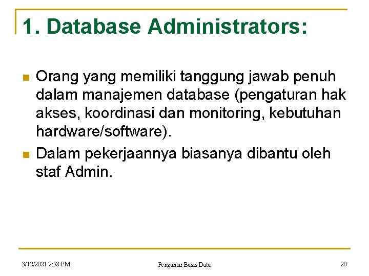 1. Database Administrators: n n Orang yang memiliki tanggung jawab penuh dalam manajemen database 1. Database Administrators: n n Orang yang memiliki tanggung jawab penuh dalam manajemen database