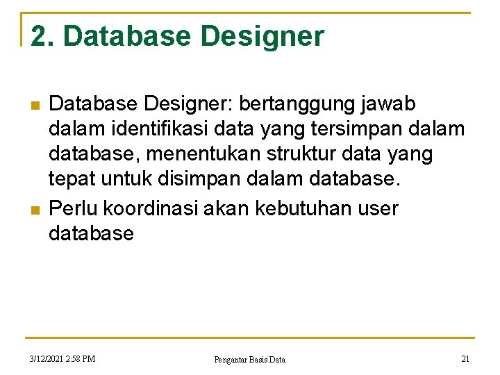 2. Database Designer n n Database Designer: bertanggung jawab dalam identifikasi data yang tersimpan 2. Database Designer n n Database Designer: bertanggung jawab dalam identifikasi data yang tersimpan