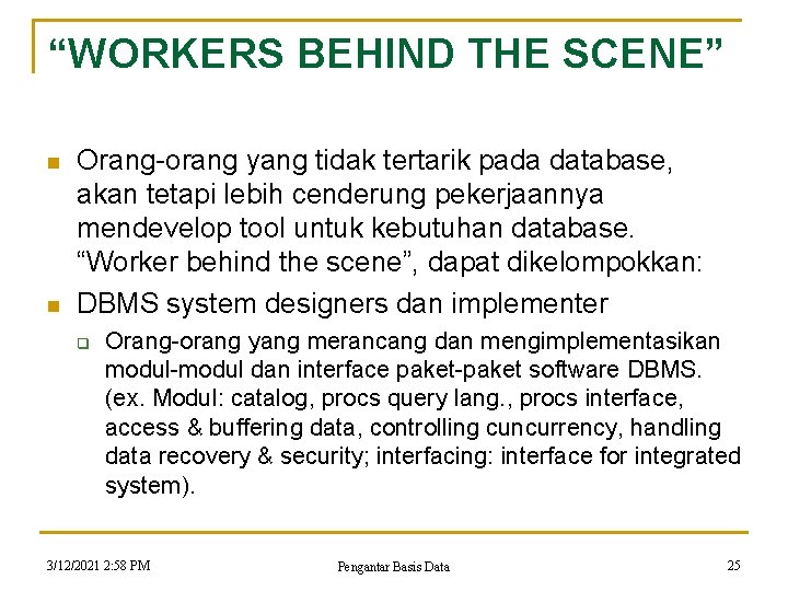 “WORKERS BEHIND THE SCENE” n n Orang-orang yang tidak tertarik pada database, akan tetapi “WORKERS BEHIND THE SCENE” n n Orang-orang yang tidak tertarik pada database, akan tetapi