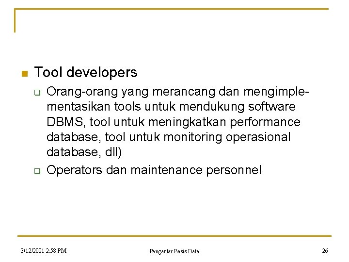 n Tool developers q q Orang-orang yang merancang dan mengimplementasikan tools untuk mendukung software n Tool developers q q Orang-orang yang merancang dan mengimplementasikan tools untuk mendukung software