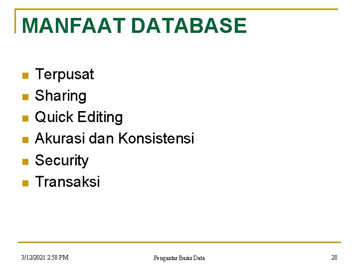 MANFAAT DATABASE n n n Terpusat Sharing Quick Editing Akurasi dan Konsistensi Security Transaksi MANFAAT DATABASE n n n Terpusat Sharing Quick Editing Akurasi dan Konsistensi Security Transaksi