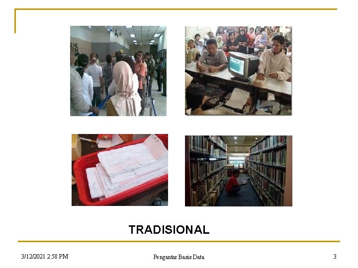 TRADISIONAL 3/12/2021 2: 58 PM Pengantar Basis Data 3 TRADISIONAL 3/12/2021 2: 58 PM Pengantar Basis Data 3