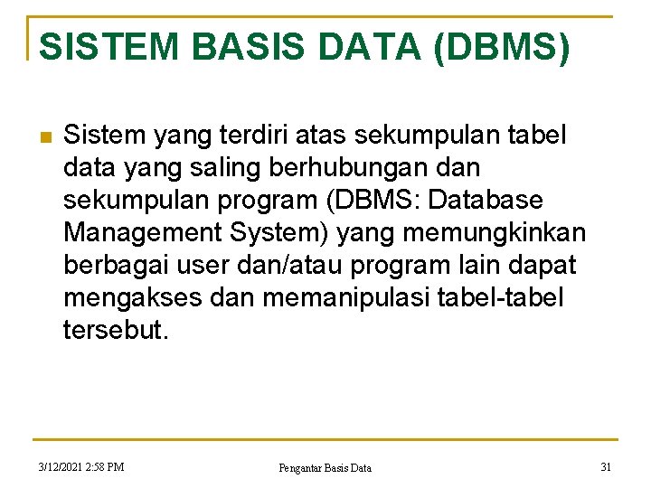 SISTEM BASIS DATA (DBMS) n Sistem yang terdiri atas sekumpulan tabel data yang saling SISTEM BASIS DATA (DBMS) n Sistem yang terdiri atas sekumpulan tabel data yang saling