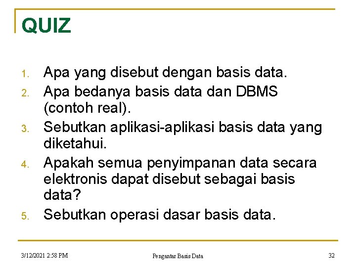 QUIZ 1. 2. 3. 4. 5. Apa yang disebut dengan basis data. Apa bedanya QUIZ 1. 2. 3. 4. 5. Apa yang disebut dengan basis data. Apa bedanya