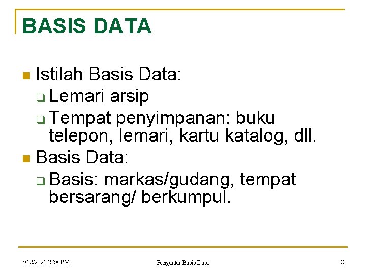 BASIS DATA Istilah Basis Data: q Lemari arsip q Tempat penyimpanan: buku telepon, lemari, BASIS DATA Istilah Basis Data: q Lemari arsip q Tempat penyimpanan: buku telepon, lemari,