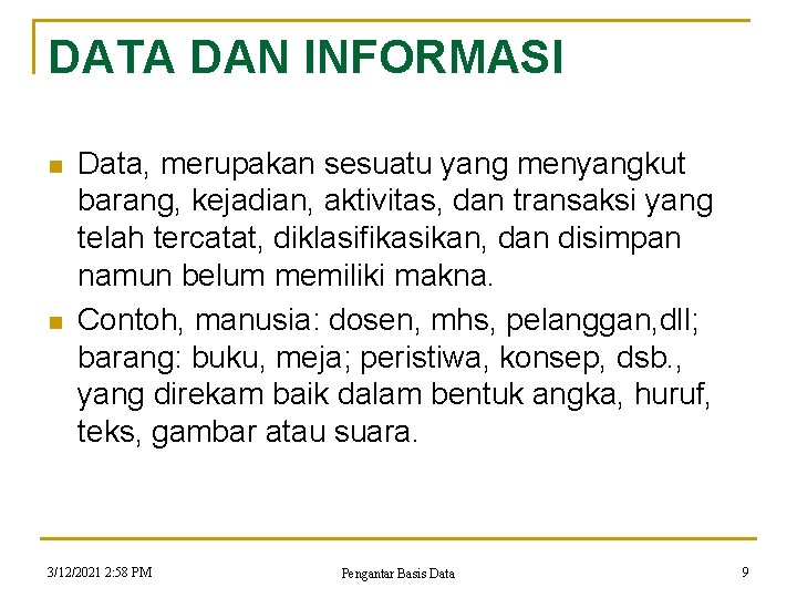 DATA DAN INFORMASI n n Data, merupakan sesuatu yang menyangkut barang, kejadian, aktivitas, dan DATA DAN INFORMASI n n Data, merupakan sesuatu yang menyangkut barang, kejadian, aktivitas, dan