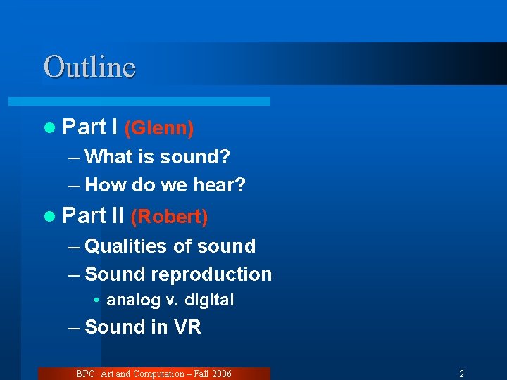 Outline l Part I (Glenn) – What is sound? – How do we hear?
