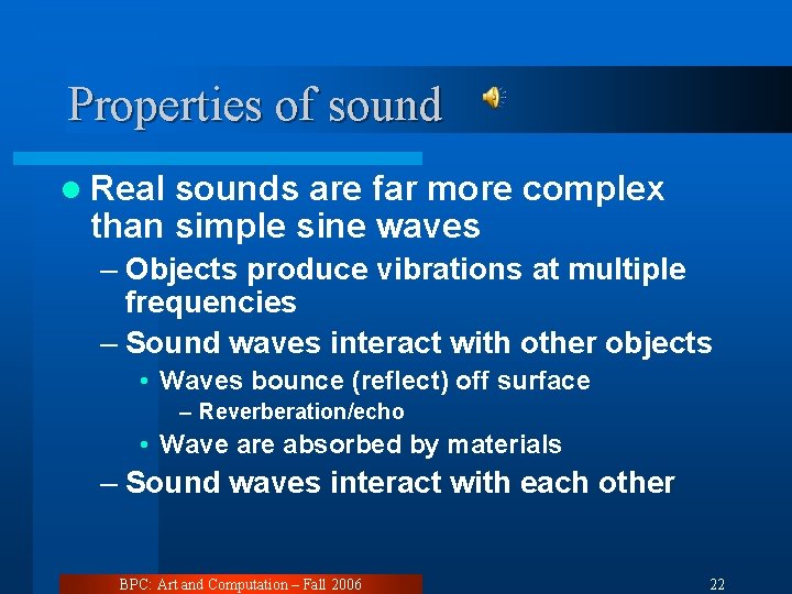 Properties of sound l Real sounds are far more complex than simple sine waves