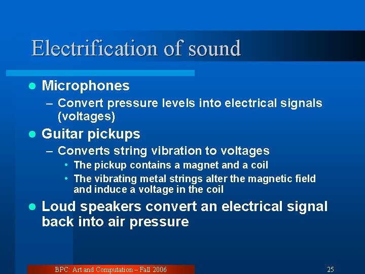 Electrification of sound l Microphones – Convert pressure levels into electrical signals (voltages) l