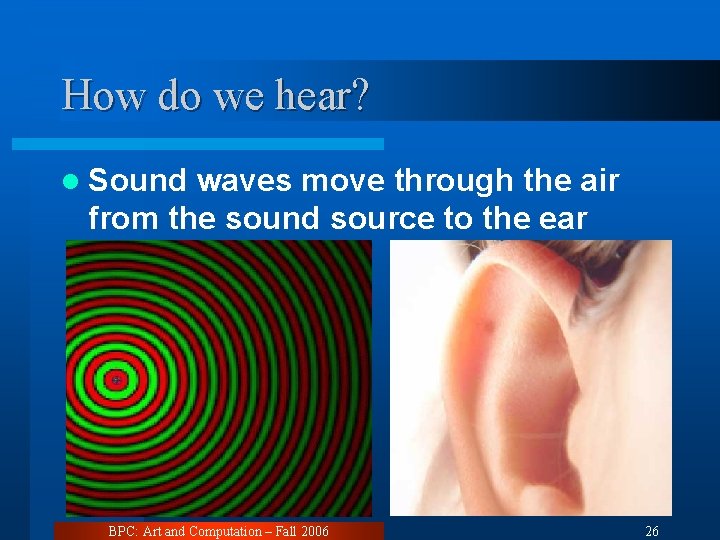 How do we hear? l Sound waves move through the air from the sound