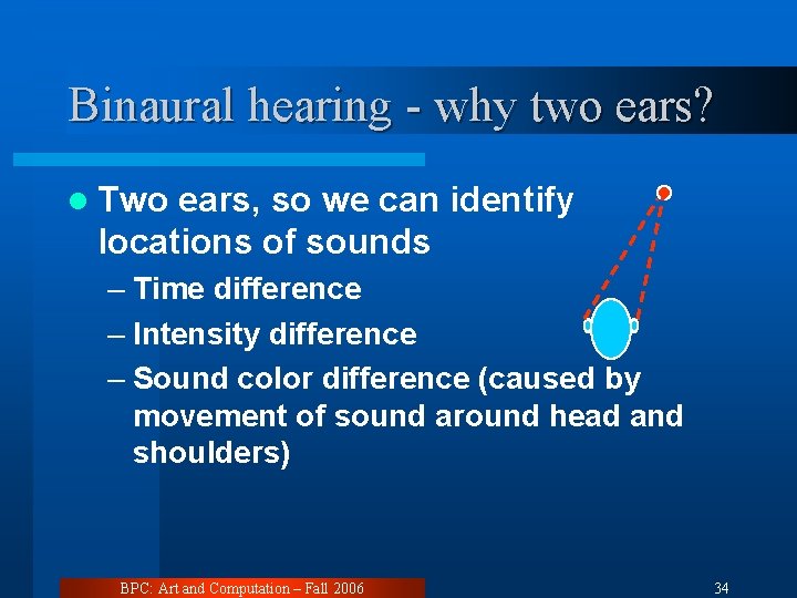 Binaural hearing - why two ears? l Two ears, so we can identify locations