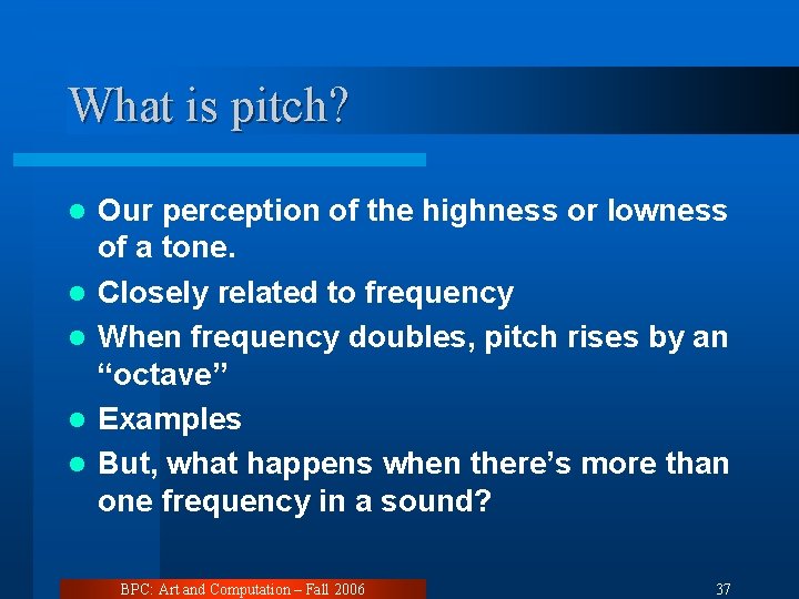 What is pitch? l l l Our perception of the highness or lowness of