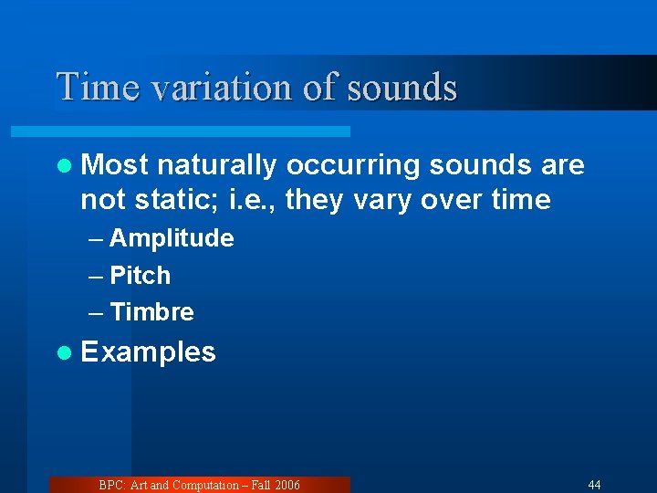 Time variation of sounds l Most naturally occurring sounds are not static; i. e.