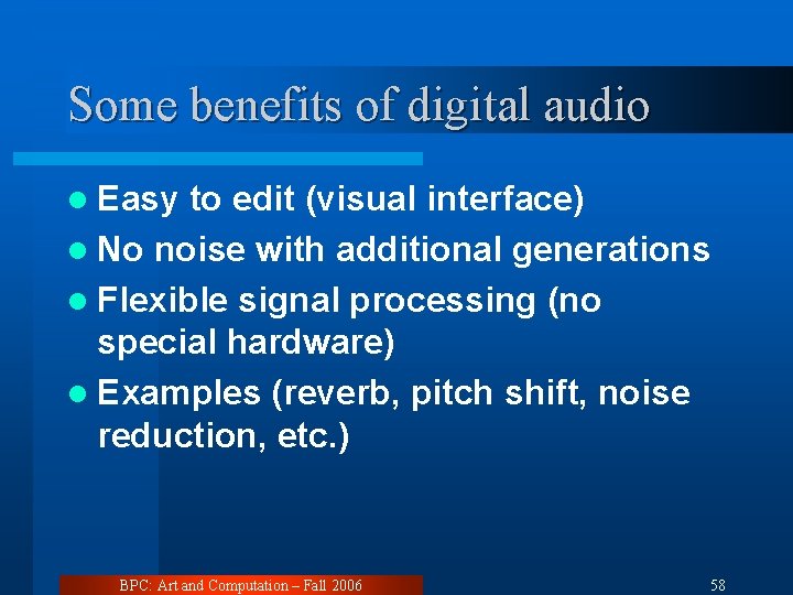 Some benefits of digital audio l Easy to edit (visual interface) l No noise
