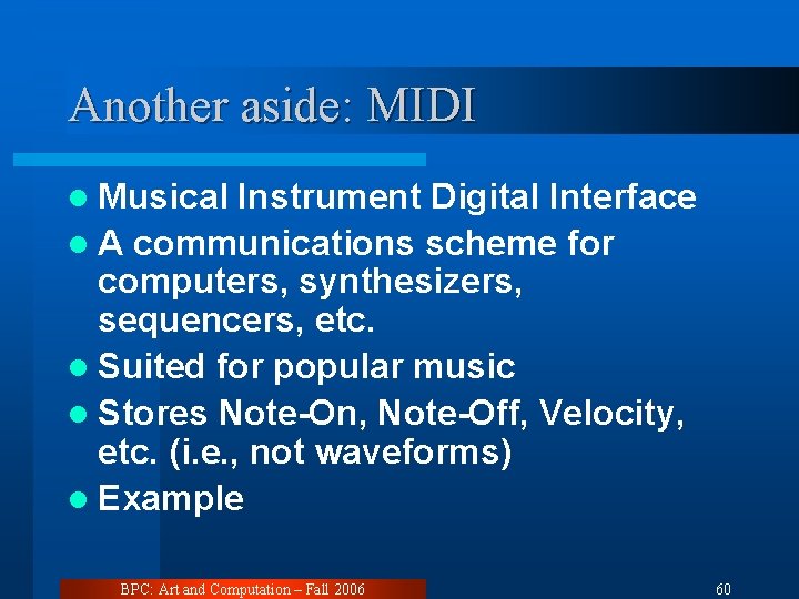 Another aside: MIDI l Musical Instrument Digital Interface l A communications scheme for computers,