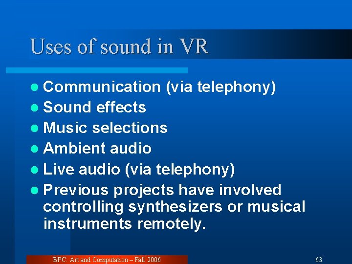 Uses of sound in VR l Communication (via telephony) l Sound effects l Music