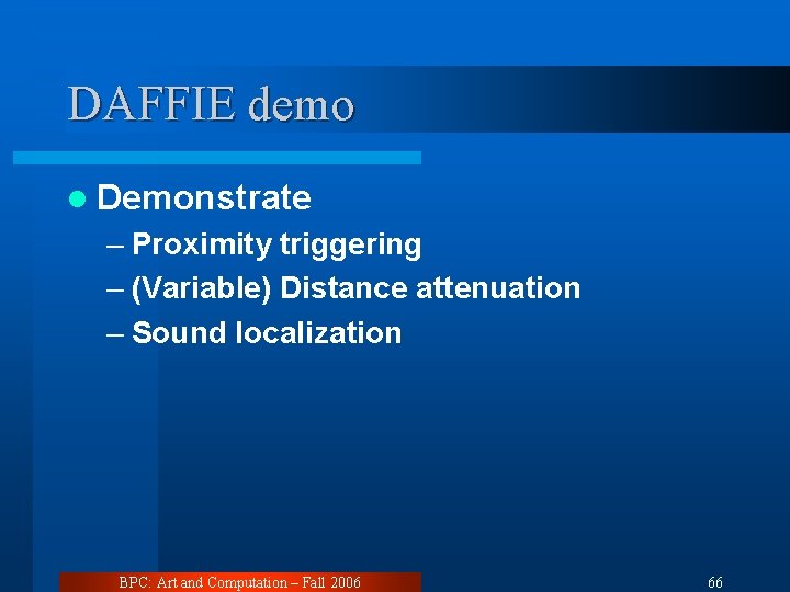 DAFFIE demo l Demonstrate – Proximity triggering – (Variable) Distance attenuation – Sound localization