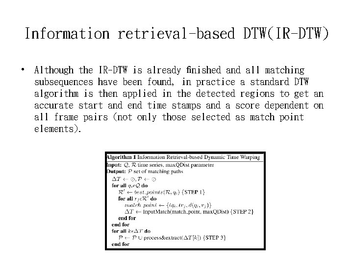 Information retrieval-based DTW(IR-DTW) • Although the IR-DTW is already ﬁnished and all matching subsequences