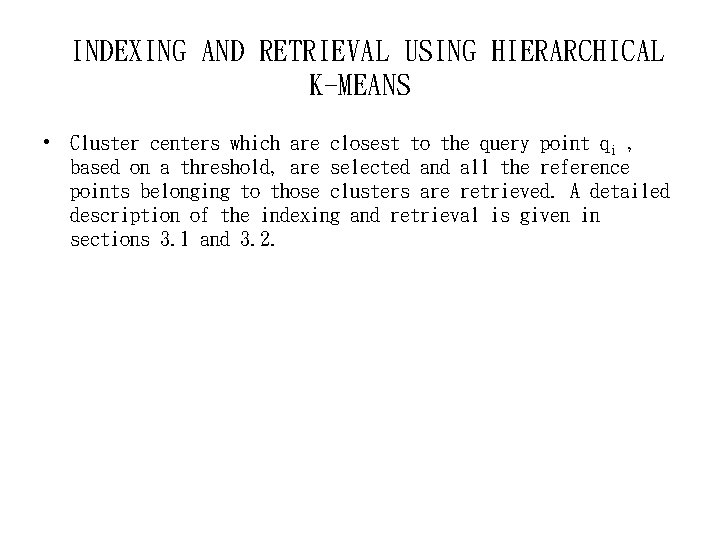 INDEXING AND RETRIEVAL USING HIERARCHICAL K-MEANS • Cluster centers which are closest to the