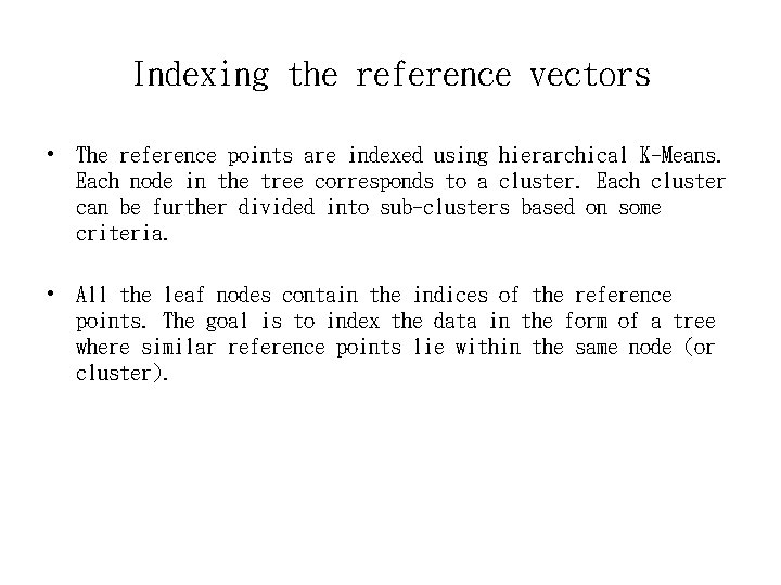 Indexing the reference vectors • The reference points are indexed using hierarchical K-Means. Each