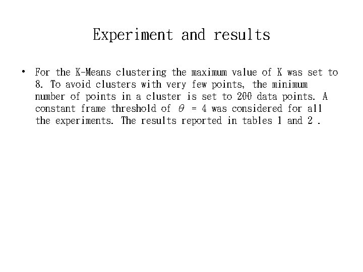 Experiment and results • For the K-Means clustering the maximum value of K was
