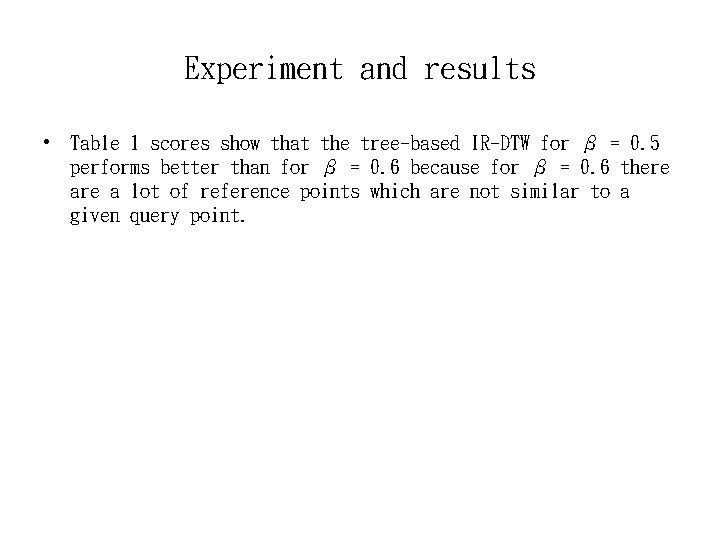 Experiment and results • Table 1 scores show that the tree-based IR-DTW for β