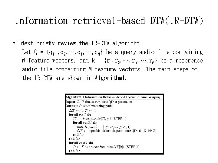 Information retrieval-based DTW(IR-DTW) • Next brieﬂy review the IR-DTW algorithm. Let Q = {q