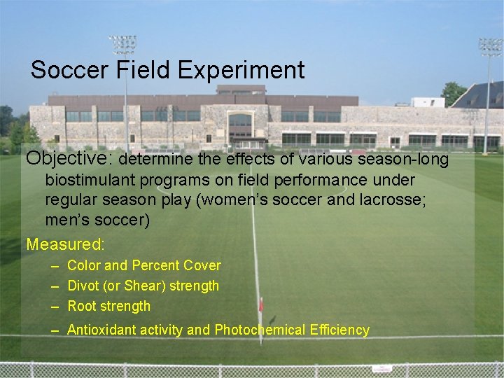 Soccer Field Experiment Objective: determine the effects of various season-long biostimulant programs on field