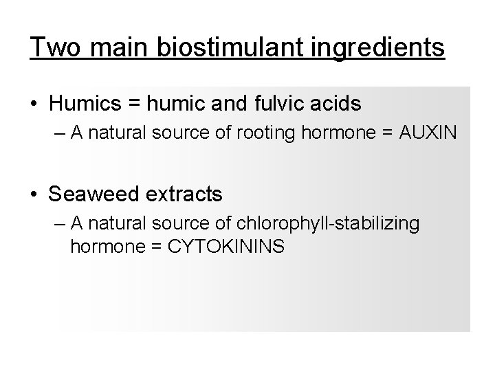 Two main biostimulant ingredients • Humics = humic and fulvic acids – A natural