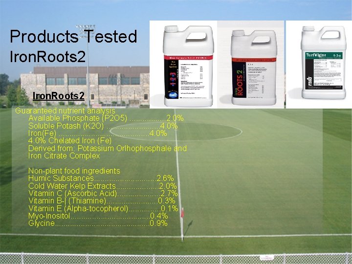 Products Tested Iron. Roots 2 Guaranteed nutrient analysis Available Phosphate (P 2 O 5).