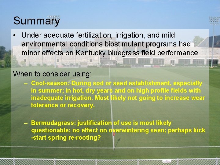 Summary • Under adequate fertilization, irrigation, and mild environmental conditions biostimulant programs had minor