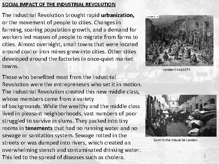 SOCIAL IMPACT OF THE INDUSTRIAL REVOLUTION The Industrial Revolution brought rapid urbanization, or the