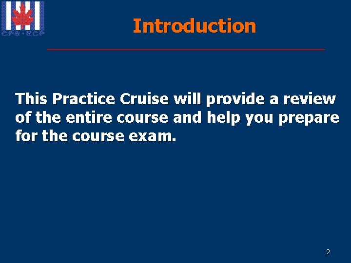 Introduction This Practice Cruise will provide a review of the entire course and help Introduction This Practice Cruise will provide a review of the entire course and help