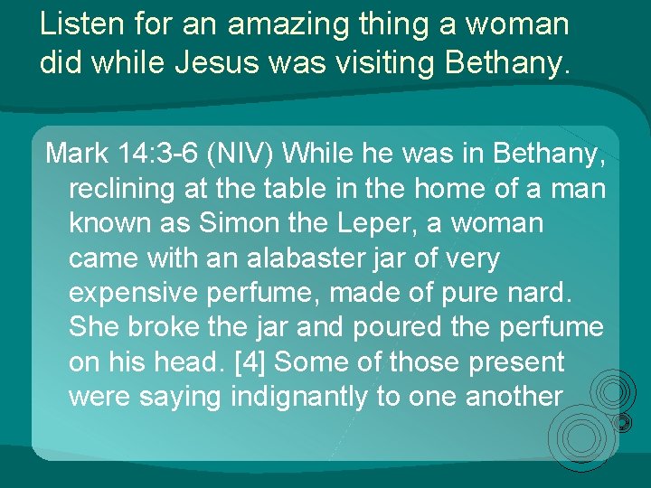 Listen for an amazing thing a woman did while Jesus was visiting Bethany. Mark Listen for an amazing thing a woman did while Jesus was visiting Bethany. Mark
