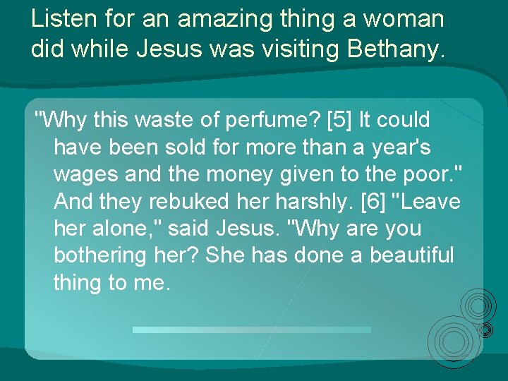 Listen for an amazing thing a woman did while Jesus was visiting Bethany. "Why Listen for an amazing thing a woman did while Jesus was visiting Bethany. "Why