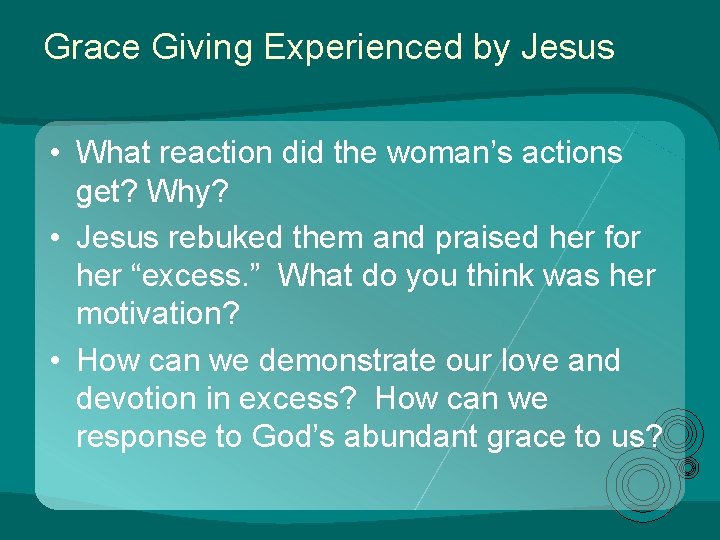 Grace Giving Experienced by Jesus • What reaction did the woman’s actions get? Why? Grace Giving Experienced by Jesus • What reaction did the woman’s actions get? Why?