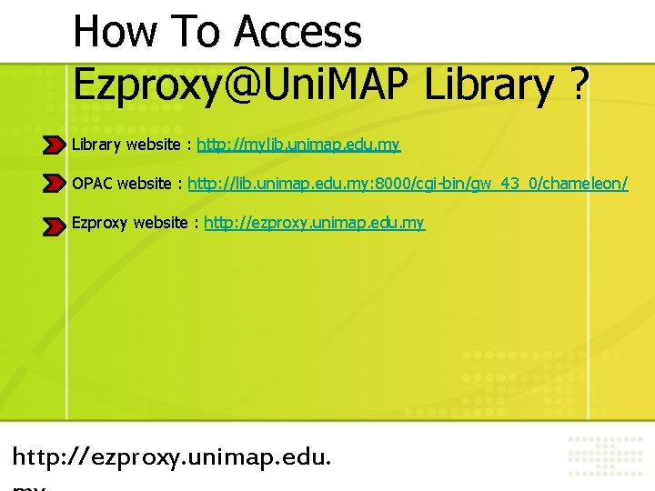 How To Access Ezproxy@Uni. MAP Library ? Library website : http: //mylib. unimap. edu. How To Access Ezproxy@Uni. MAP Library ? Library website : http: //mylib. unimap. edu.