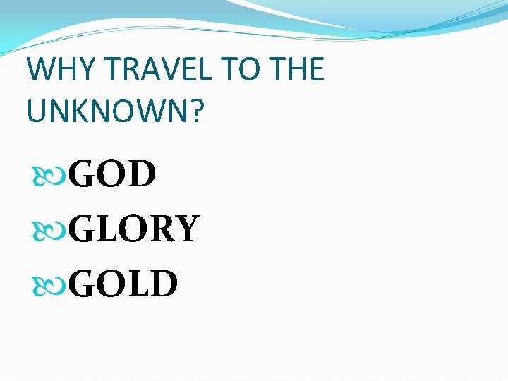 WHY TRAVEL TO THE UNKNOWN? GOD GLORY GOLD 