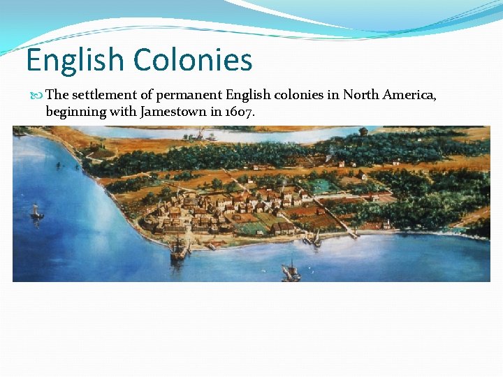 English Colonies The settlement of permanent English colonies in North America, beginning with Jamestown