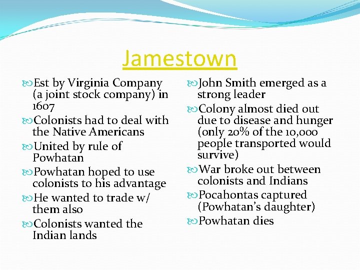 Jamestown Est by Virginia Company (a joint stock company) in 1607 Colonists had to