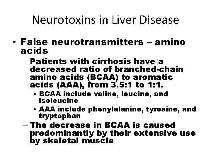 Neurotoxins in Liver Disease • False neurotransmitters – amino acids – Patients with cirrhosis