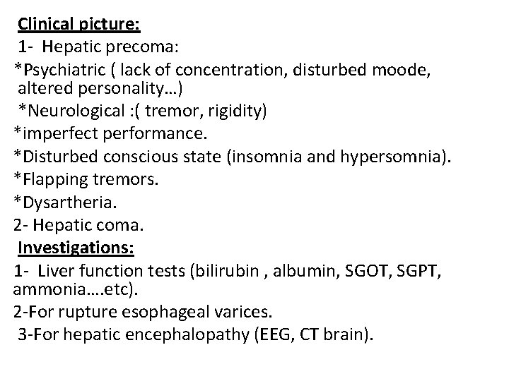 Clinical picture: 1 - Hepatic precoma: *Psychiatric ( lack of concentration, disturbed moode, altered