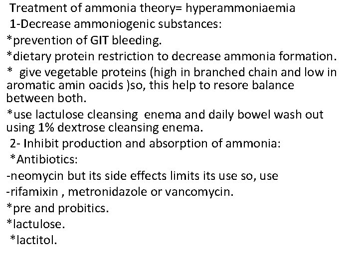 Treatment of ammonia theory= hyperammoniaemia 1 -Decrease ammoniogenic substances: *prevention of GIT bleeding. *dietary